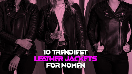 Style Guide: 10 Trendiest Leather Jackets for Women