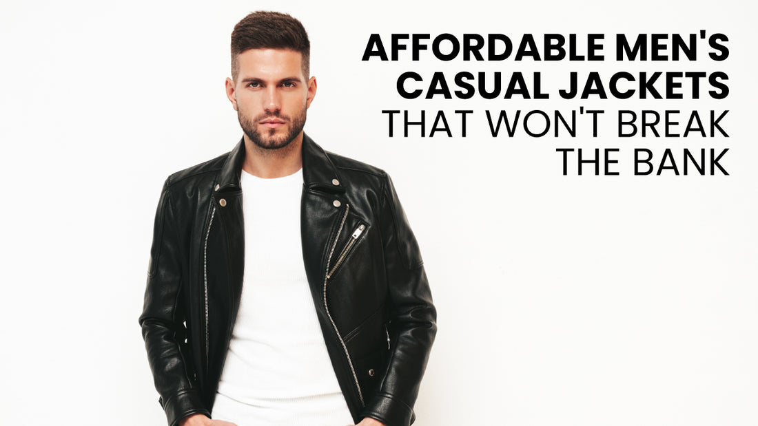 Affordable Men's Casual Jackets That Won't Break the Bank