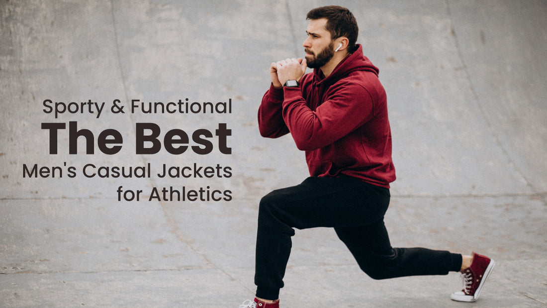 Sporty and Functional: The Best Men's Casual Jackets for Athletics