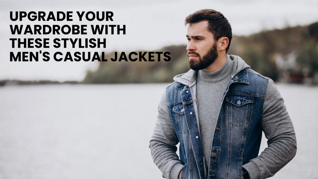 Upgrade Your Wardrobe with These Stylish Men's Casual Jackets